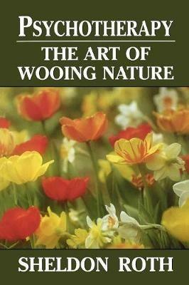 Psychotherapy: The Art of Wooing Nature - Sheldon Roth - cover