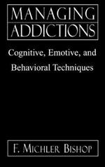 Managing Addictions: Cognitive, Emotive, and Behavioral Techniques