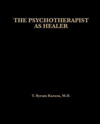 The Psychotherapist as Healer - T. Byram Karasu - cover