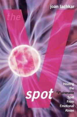 The V-Spot: Healing the 'V'ulnerable Spot from Emotional Abuse - Joan Lachkar - cover