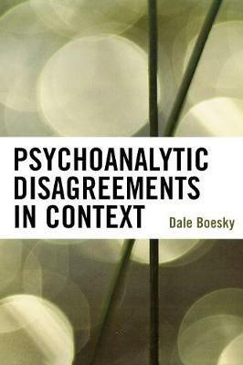 Psychoanalytic Disagreements in Context - Dale Boesky - cover