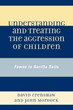 Understanding and Treating the Aggression of Children: Fawns in Gorilla Suits