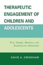 Therapeutic Engagement of Children and Adolescents: Play, Symbol, Drawing, and Storytelling Strategies