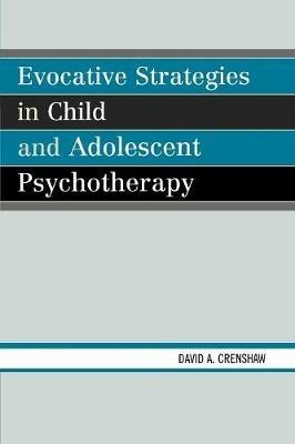 Evocative Strategies in Child and Adolescent Psychotherapy - David A. Crenshaw - cover