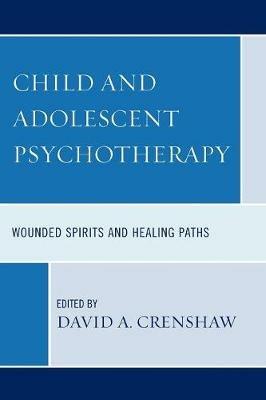 Child and Adolescent Psychotherapy: Wounded Spirits and Healing Paths - cover