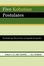 Five Kohutian Postulates: Psychotherapy Theory from an Empathic Perspective