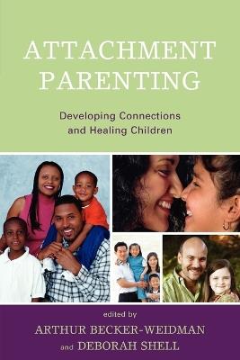 Attachment Parenting: Developing Connections and Healing Children - cover