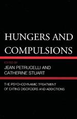 Hungers and Compulsions: The Psychodynamic Treatment of Eating Disorders and Addictions