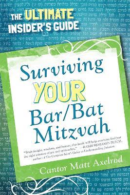 Surviving Your Bar/Bat Mitzvah: The Ultimate Insider's Guide - Cantor Matt Axelrod - cover