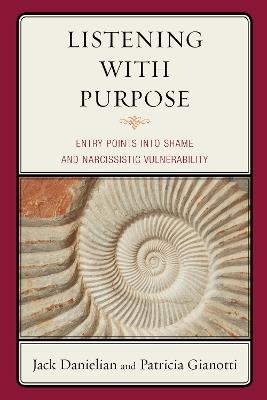 Listening with Purpose: Entry Points into Shame and Narcissistic Vulnerability - Jack Danielian,Patricia Gianotti - cover