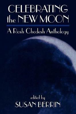 Celebrating the New Moon: A Rosh Chodesh Anthology - cover