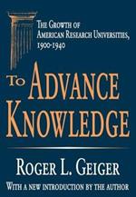 To Advance Knowledge: The Growth of American Research Universities, 1900-1940