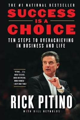 Success Is a Choice: Ten Steps to Overachieving in Business and Life - Rick Pitino - cover