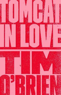 Tomcat in Love: A Novel - Tim O'Brien - cover