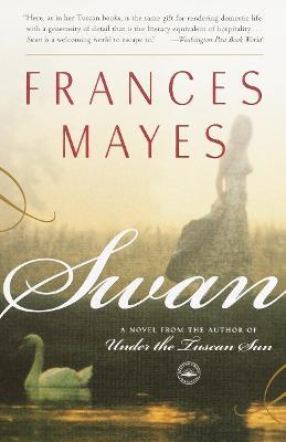 Swan: A Novel from the author of Under the Tuscan Sun - Frances Mayes - cover