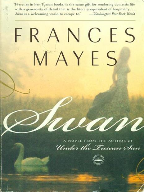 Swan: A Novel from the author of Under the Tuscan Sun - Frances Mayes - 2