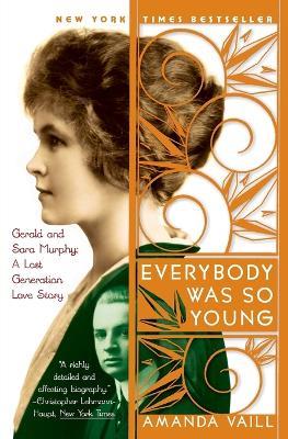 Everybody Was So Young: Gerald and Sara Murphy: A Lost Generation Love Story - Amanda Vaill - cover