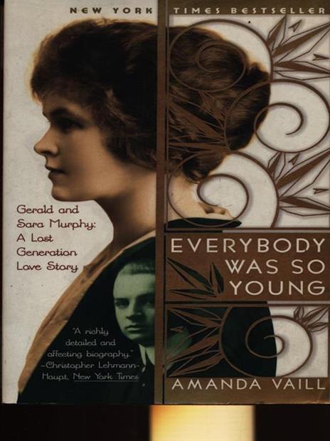 Everybody Was So Young: Gerald and Sara Murphy: A Lost Generation Love Story - Amanda Vaill - 2