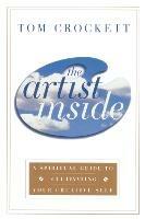 The Artist Inside: A Spiritual Guide to Cultivating Your Creative Self - Tom Crockett - cover