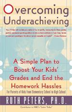 Overcoming Underachieving: A Simple Plan to Boost Your Kids' Grades and End the Homework Hassles