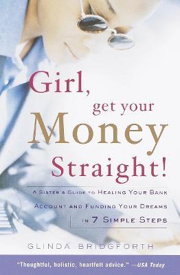 Girl, Get Your Money Straight: A Sister's Guide to Healing Your Bank Account and Funding Your Dreams in 7 Simple Steps - Glinda Bridgforth - cover