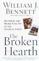 The Broken Hearth: Reversing the Moral Collapse of the American Family - William J. Bennett - cover