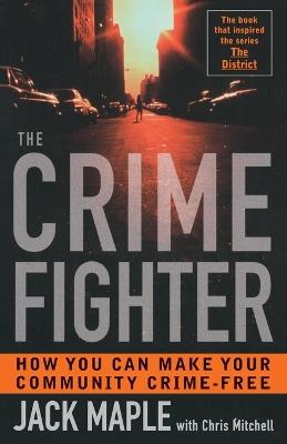 The Crime Fighter: Putting the Bad Guys Out of Business - Jack Maple,Chris Mitchell - cover