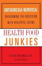 Health Food Junkies: Orthorexia Nervosa: Overcoming the Obsession with Healthful Eating