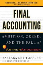 Final Accounting: Ambition, Greed and the Fall of Arthur Andersen