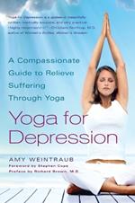 Yoga for Depression: A Compassionate Guide to Relieve Suffering Through Yoga