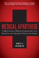 Medical Apartheid: The Dark History of Medical Experimentation on Black Americans from Colonial Times to the Present