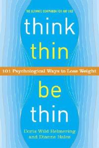 Think Thin, Be Thin: 101 Psychological Ways to Lose Weight - Doris Wild Helmering,Dianne Hales - cover