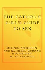 The Catholic Girl's Guide to Sex