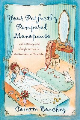 Your Perfectly Pampered Menopause: Health, Beauty, and Lifestyle Advice for the Best Years of Your Life - Colette Bouchez - cover