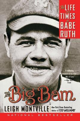 The Big Bam: The Life and Times of Babe Ruth - Leigh Montville - cover