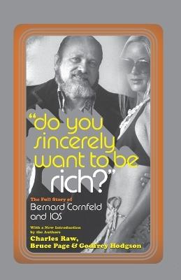 Do You Sincerely Want to Be Rich?: The Full Story of Bernard Cornfeld and I.O.S. - Charles Raw,Bruce Page,Godfrey Hodgson - cover