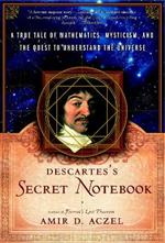 Descartes's Secret Notebook: A True Tale of Mathematics, Mysticism, and the Quest to Understand the Universe