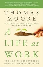 A Life at Work: The Joy of Discovering What You Were Born to Do