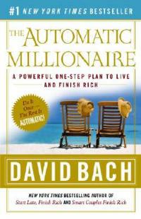 The Automatic Millionaire: A Powerful One-Step Plan to Live and Finish Rich - David Bach - cover