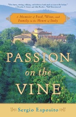 Passion on the Vine: A Memoir of Food, Wine, and Family in the Heart of Italy - Sergio Esposito - cover