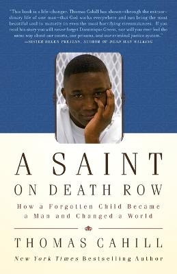 A Saint on Death Row: How a Forgotten Child Became a Man and Changed a World - Thomas Cahill - cover