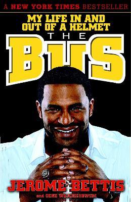 The Bus: My Life in and out of a Helmet - Jerome Bettis,Gene Wojciechowski - cover