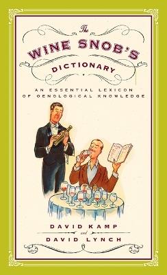 The Wine Snob's Dictionary: An Essential Lexicon of Oenological Knowledge - David Kamp,David Lynch - cover