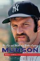 Munson: The Life and Death of a Yankee Captain