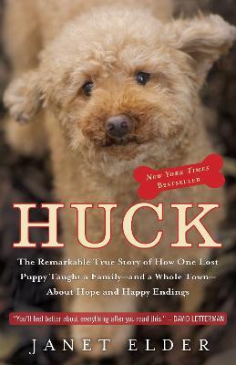 Huck: The Remarkable True Story of How One Lost Puppy Taught a Family--and a Whole Town--About Hope and Happy Endings - Janet Elder - cover