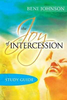 The Joy of Intercession Study Guide: Becoming a Happy Intercessor - Beni Johnson - cover