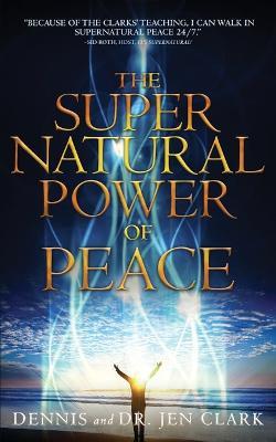 The Supernatural Power of Peace - Dennis Clark,Jennifer Clark - cover