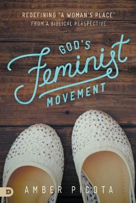 God's Feminist Movement: Redefining a Woman's Place from a Biblical Perspective - Amber Picota - cover