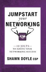 Jumpstart Your Networking: 10 Jolts to Ignite Your Networking Success