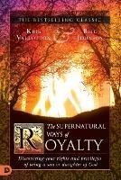 The Supernatural Ways of Royalty: Discovering Your Rights and Privileges of Being a Son or Daughter of God - Kris Vallotton,Bill Johnson - cover